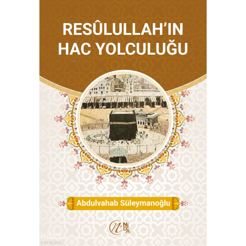 Resûlullah’ın Hac Yolculuğu