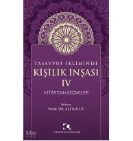 Tasavvuf İkliminde Kişilik İnşası - IV;Attâr’dan Seçmeler