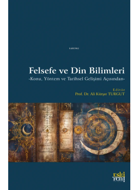 Felsefe ve Din Bilimleri;-Konu Yöntem ve Tarihsel Gelişimi Açısından-