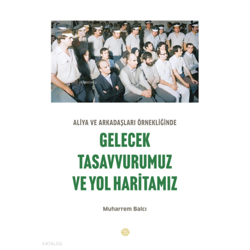 Aliya ve Arkadaşları Örnekliğinde;Gelecek Tasavvurumuz ve Yol Haritamız
