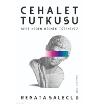 Cehalet Tutkusu & Neyi Neden Bilmek İstemeyiz