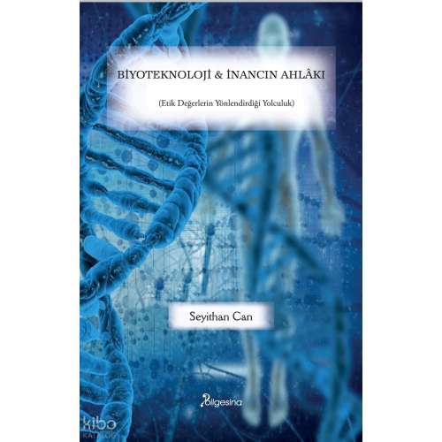Biyoteknoloji ve İnancın Ahlâkı;(Etik Değerlerin Yönlendirdiği Yolculuk)