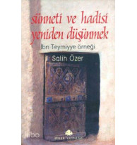 Sünneti ve Hadisi Yeniden Düşünmek; İbni Temiyye Örneği