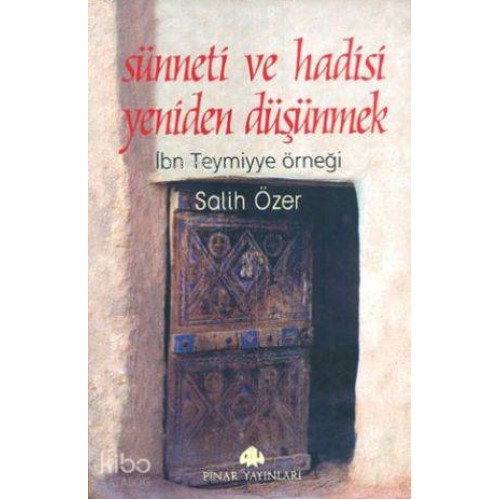 Sünneti ve Hadisi Yeniden Düşünmek; İbni Temiyye Örneği