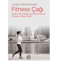 Fitness Çağı;Beden Nasıl Başarı ve Performansın Simgesi Haline Geldi?