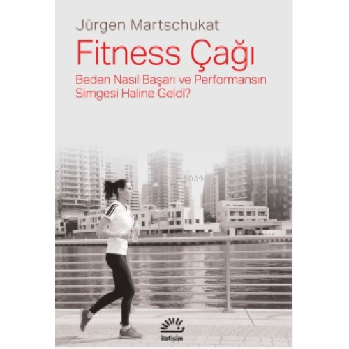 Fitness Çağı;Beden Nasıl Başarı ve Performansın Simgesi Haline Geldi?