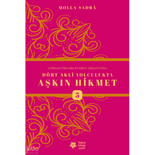 Dört Akli Yolculukta Aşkın Hikmet 5 (Esfârü’l Erba‘a)