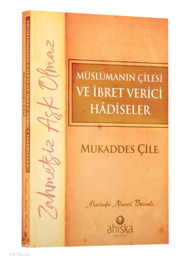 Müslümanın Çilesi ve İbret Verici Hâdiseler - Mukaddes Çile