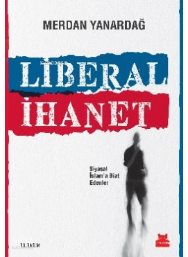Liberal İhanet; Siyasal İslam'a Biat Edenler
