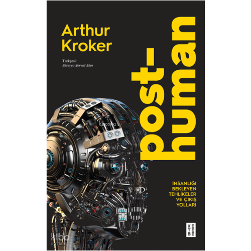 Posthuman;İnsanlığı Bekleyen Tehlikeler ve Çıkış Yolları