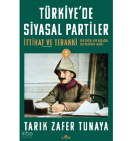 Türkiye'de Siyasal Partiler Cilt 3;İttihat ve Terakki: Bir Çağın, Bir Kuşağın, Bir Partinin Tarihi