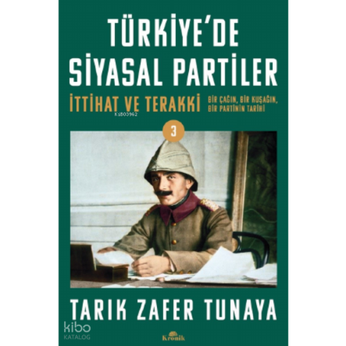 Türkiye'de Siyasal Partiler Cilt 3;İttihat ve Terakki: Bir Çağın, Bir Kuşağın, Bir Partinin Tarihi