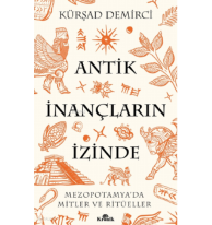 Antik İnançların İzinde;Mezopotamya’da Mitler ve Ritüeller