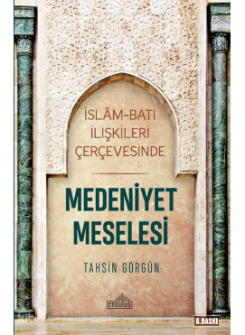 İslam ve Batı İlişkileri Çerçevesinde Medeniyet Meselesi