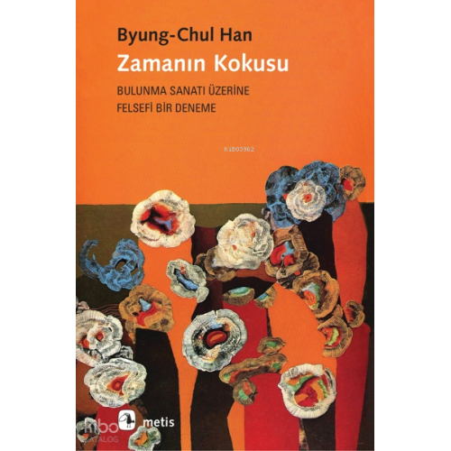 Zamanın Kokusu; Bulunma Sanatı Üzerine Felsefi Bir Deneme