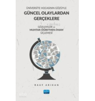 Üniversite Hocasının Gözüyle Güncel Olaylardan Gerçeklere;Gözlemler ve Muhtar-Öğretmen-İmam Üçlemesi