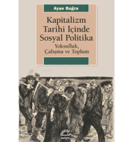 Kapitalizm Tarihi İçinde Sosyal Politika; Yoksulluk Çalışma ve  Toplum
