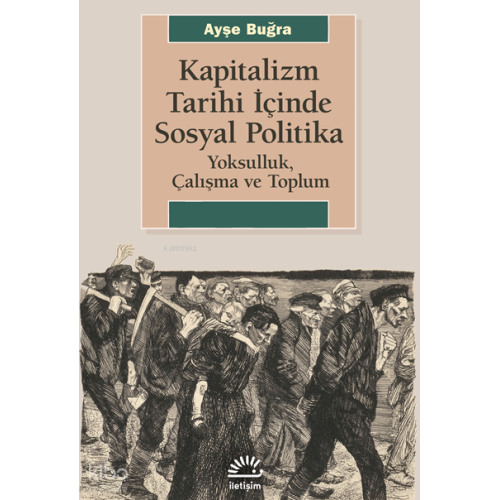 Kapitalizm Tarihi İçinde Sosyal Politika; Yoksulluk Çalışma ve  Toplum