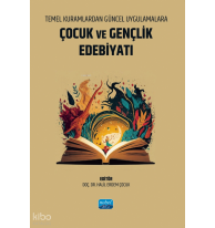 Temel Kuramlardan Güncel Uygulamalara Çocuk ve Gençlik Edebiyatı