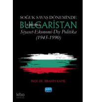 Soğuk Savaş Döneminde BUlgaristan  Siyaset - Ekonomi - Dış Politika (1945-1990)