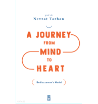 A Journey from Mind to Heart Bediuzzaman’s Model (Akıldan Kalbe Yolculuk)(İngilizce)