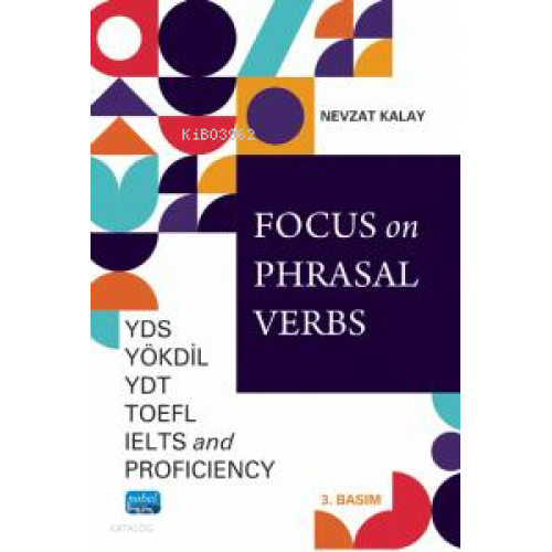 Focus on Phrasal Verbs;YDS, YÖKDİL, YDT, TOEFL, IELTS, And Proficiency