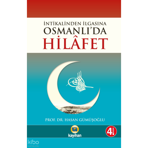 Osmanlı'da Hilafet; (İntikalinden İlgasına)