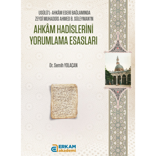 Ahkâm Hadislerini Yorumlama Esasları;Usûlü’l-Ahkâm Eseri Bağlamında Zeydî Muhaddis Ahmed B. Süleyman’ın