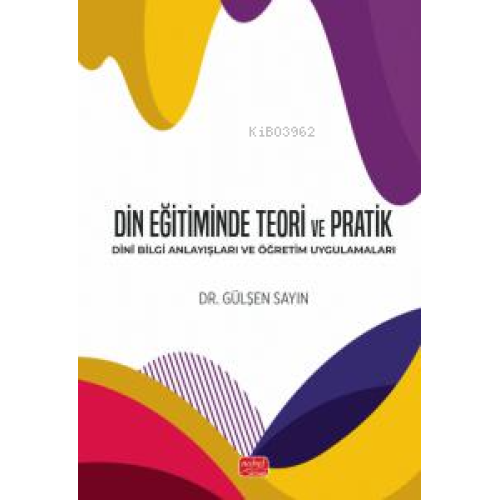 Din Eğitiminde Teori ve Pratik - Dinî Bilgi Anlayışları ve Öğretim Uygulamaları
