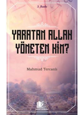 Yaratan Allah Yöneten Kim ?