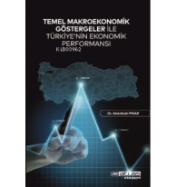 Temel Makroekonomik Göstergeler İle Türkiye’nin Ekonomik Performansı