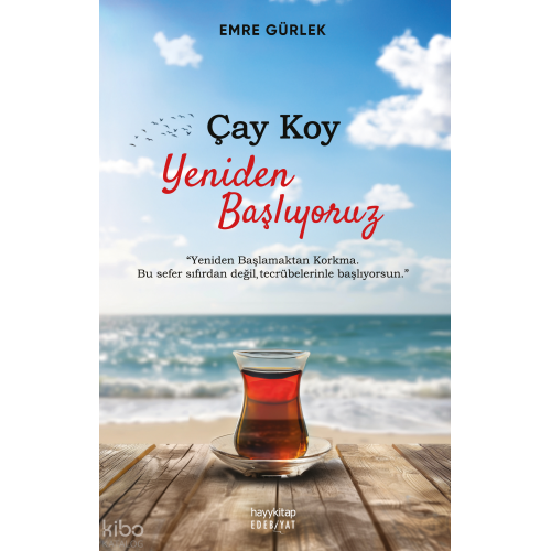 Çay Koy Yeniden Başlıyoruz;Yeniden Başlamaktan Korkma Bu Sefer Sıfırdan Değil Tecrübelerinle Başlıyorsun