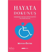 Hayata Dokunuş 1; Engellilerin Toplumla Bütünleşmesinin Önündeki Engeleler