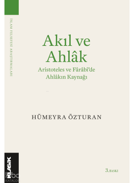 Akıl ve Ahlâk Aristoteles ve Fârâbi’de Ahlâkın Kaynağı