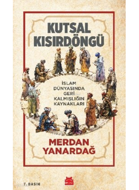 Kutsal Kısır Döngü;İslam Dünyasında Geri Kalmışlığın Kaynakları
