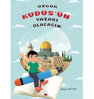 Özgür Kudüs'ün Yazarı Olacağım