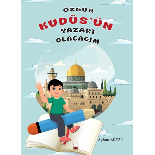 Özgür Kudüs'ün Yazarı Olacağım