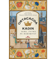 Ortaçağda Kadın;Hırs, Tutku ve Hakimiyet