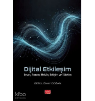 Dijital Etkileşim; İnsan, Zaman, Mekân, İletişim ve Tüketim