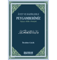 Ayet ve Hadislerle Peygamberimiz;Yaşayışı, Ahlakı, Prensipleri