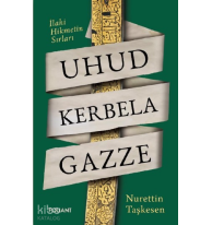 Uhud Kerbela Gazze;İlahi Hikmetin Sırları