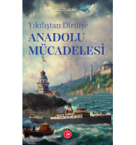 Yıkılıştan Dirilişe Anadolu Mücadelesi