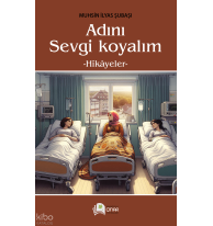 Adını Sevgi Koyalım;Hikayeler