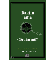 Baktın Ama Gördün Mü?;Görmeyenle Gören Hiç Bir Olur Mu?