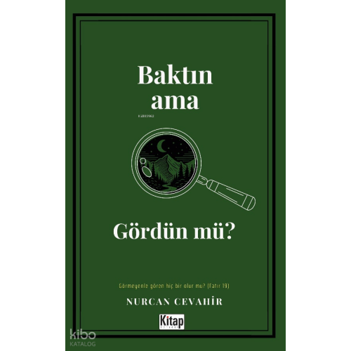 Baktın Ama Gördün Mü?;Görmeyenle Gören Hiç Bir Olur Mu?