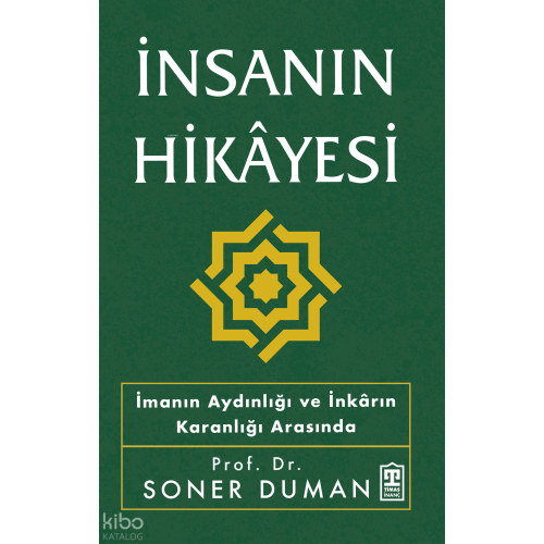 İnsanın Hikâyesi;İmanın Aydınlığı ve İnkârın Karanlığı Arasında