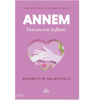 Annem Yuvamızın Şefkati - Vahiy Kültürü Ailem Hikaye Serisi - 2