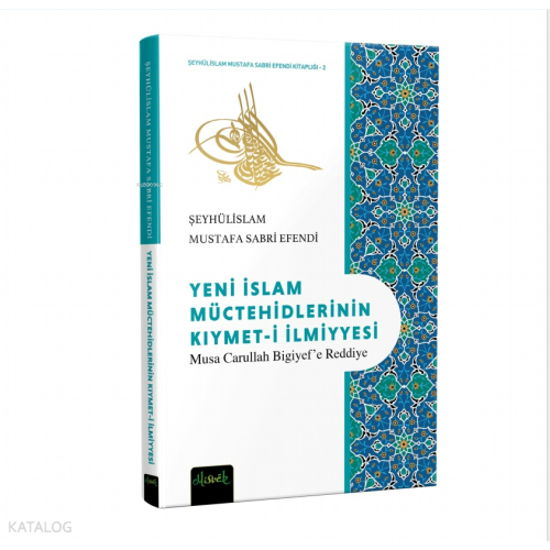 Yeni İslam Müctehidlerinin Kıymet-i İlmiyyesi;Musa Carullah Bigiyef’e Reddiye