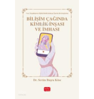 Bilişim Çağında Kimlik İnşası ve İmhası - Y ve Z Kuşakları Üzerine Bir Araştırma