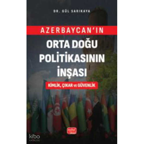 Azerbaycan'ın Orta Doğu Politikasının İnşası Kimlik Çıkar ve Güvenlik